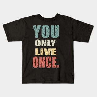 YOU ONLY LIVE ONCE Kids T-Shirt